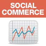 Social Commerce: How It Can Impact Your Bottom Line
