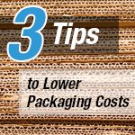 3 Tips to Lower Packaging Costs