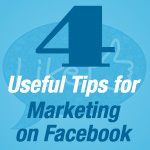 4 Useful Tips for Marketing on Facebook