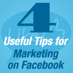 4 Useful Tips for Marketing on Facebook