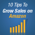 10 Tips to Grow Sales on Amazon