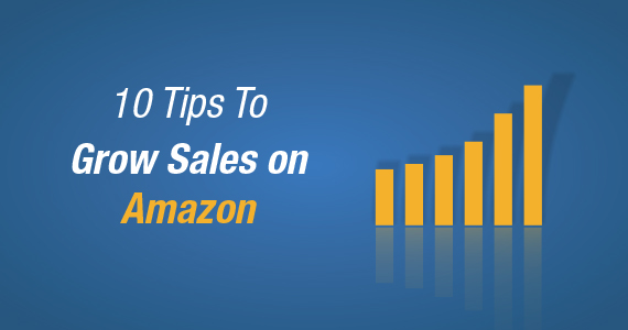 10 Tips to Grow Sales on Amazon 570x300