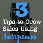3 Tips to Grow Sales Using Instagram
