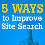 Improving Site Search: 5 Ways to Help Your Customers Find Products They Want to Buy