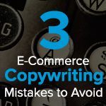 3 E-Commerce Copywriting Mistakes to Avoid