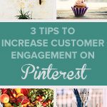 3 Tips to Increase Customer Engagement on Pinterest  