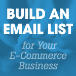 4 Tips to Build an Email List for Your E-Commerce Business