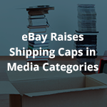 eBay Raises Shipping Caps on Media: What You Need to Know
