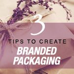 3 Tips To Create Branded Packaging For Your Products