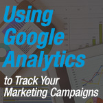 Using Google Analytics To Track Your Marketing Campaigns