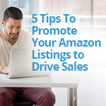 5 Tips To Promote Your Amazon Listings to Drive Sales