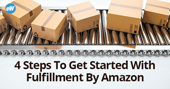 EW.com 4 Steps To Get Started With Amazon FBA
