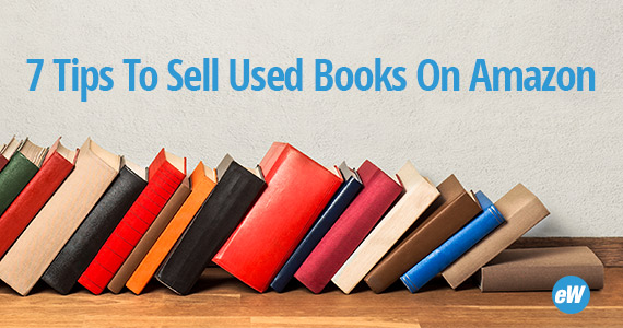 Ecommerceweekly Com Seller Tips For Online Retailers 7 Tips To Sell Used Books On Amazon